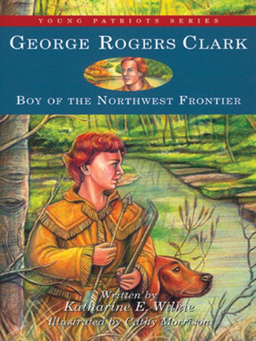 Title details for George Rogers Clark by Katharine E. Wilkie - Available